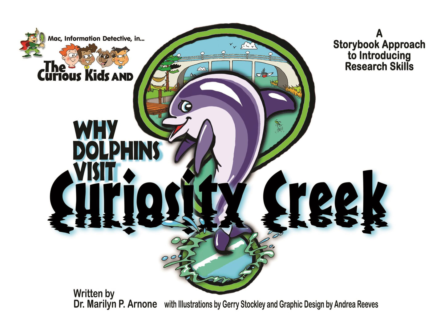 Mac, Information Detective, in . . . the Curious Kids and Why Dolphins Visit Curiosity Creek: A Storybook Approach to Introducing Research Skills