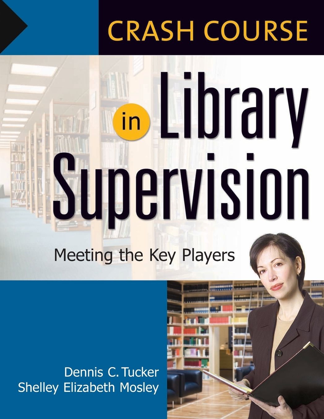Crash Course in Library Supervision: Meeting the Key Players [Crash Course Series]