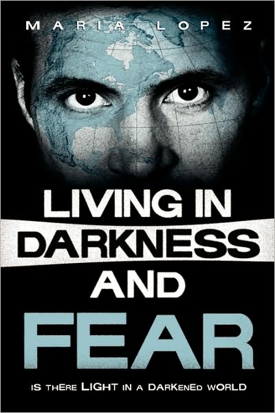 Living in Darkness and Fear: Is There Life in a Darkened World