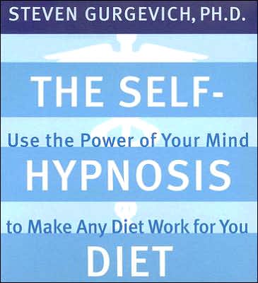 The Self-Hypnosis Diet: Use the Power of Your Mind to Reach Your Perfect Weight