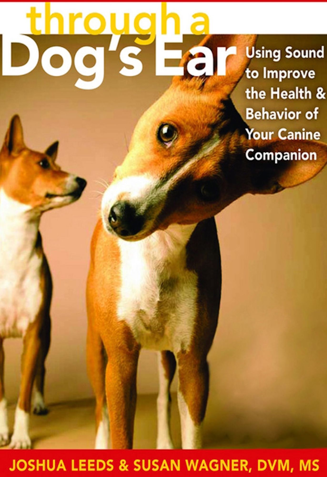Through a Dog's Ear: Using Sound to Improve the Health and Behavior of Your Canine Companion