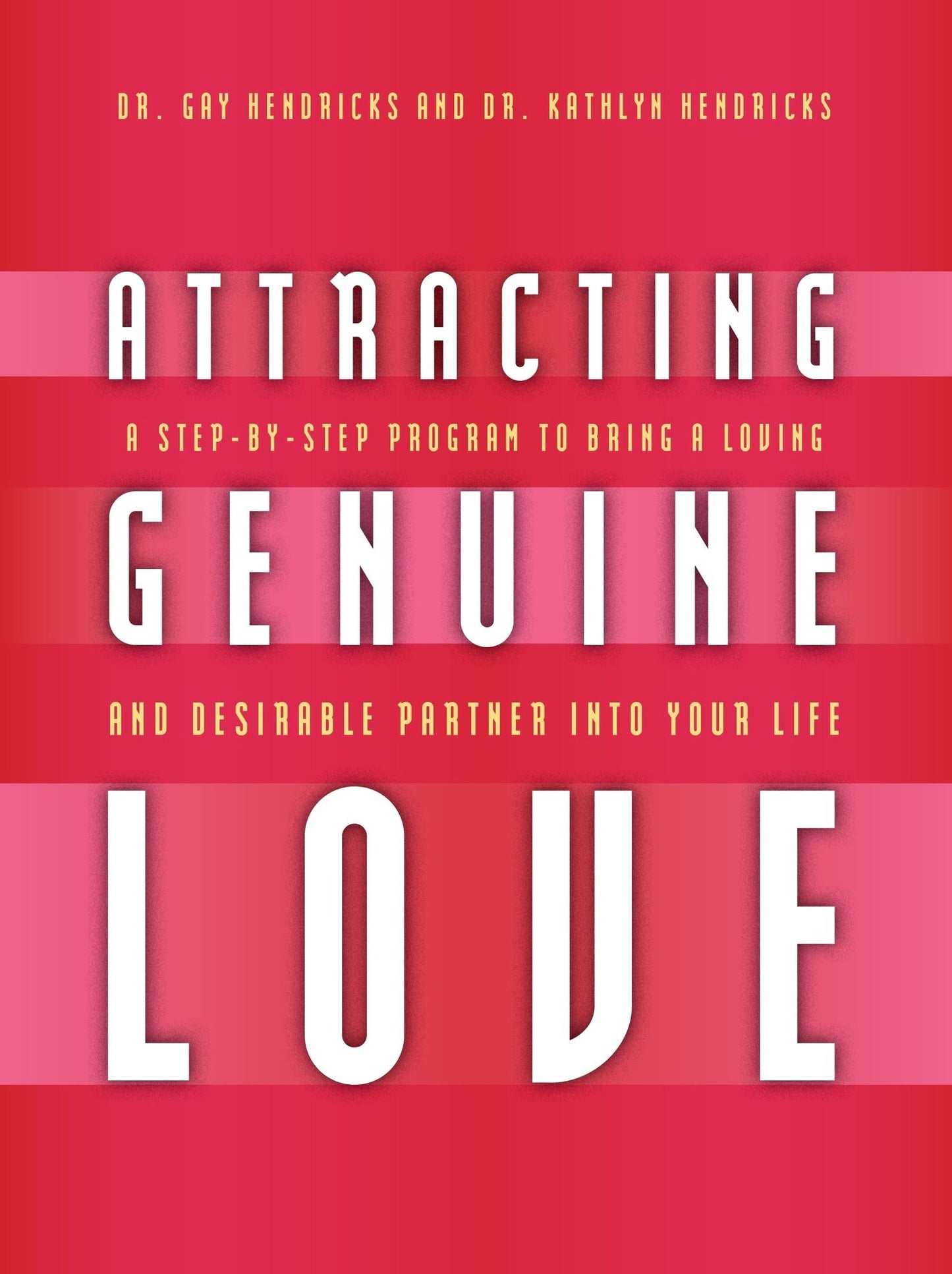 Attracting Genuine Love: A Step-by-Step Program to Bring a Loving and Desirable Partner into Your Life