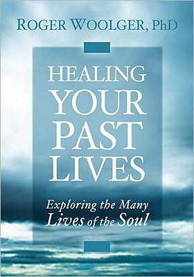 Healing Your Past Lives: Exploring the Many Lives of the Soul
