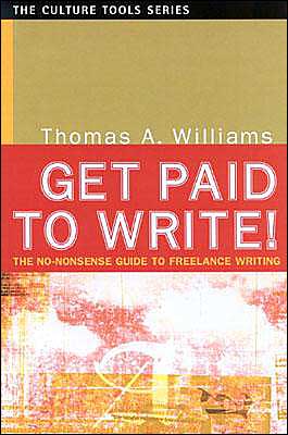 Get Paid to Write! (Culture Tools Series): The No-Nonsense Guide to Freelance Writing