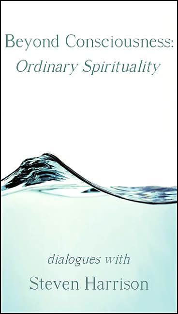Beyond Consciousness: Ordinary Spirituality