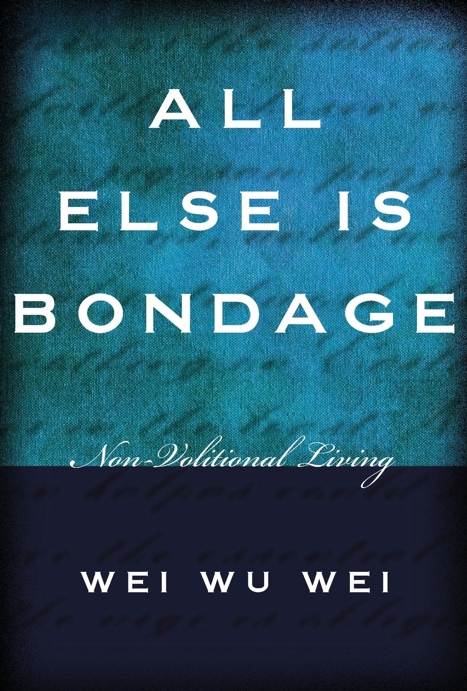 All Else Is Bondage: Non-Volitional Living
