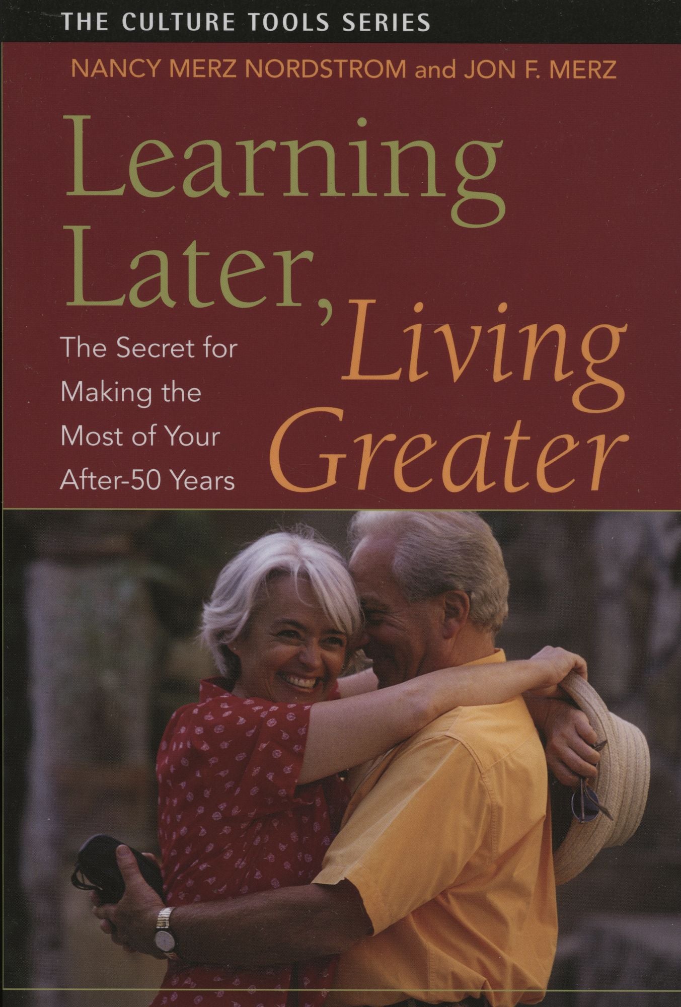 Learning Later, Living Greater: The Secret for Making the Most of Your after-50 Years
