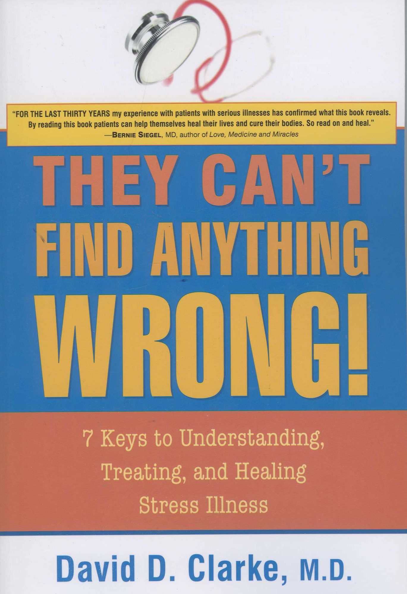 They Can't Find Anything Wrong!: 7 Keys to Understanding, Treating, and Healing Stress Illness