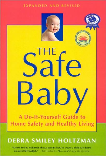 Safe Baby, Expanded and Revised: A Do-It-Yourself Guide to Home Safety and Healthy Living