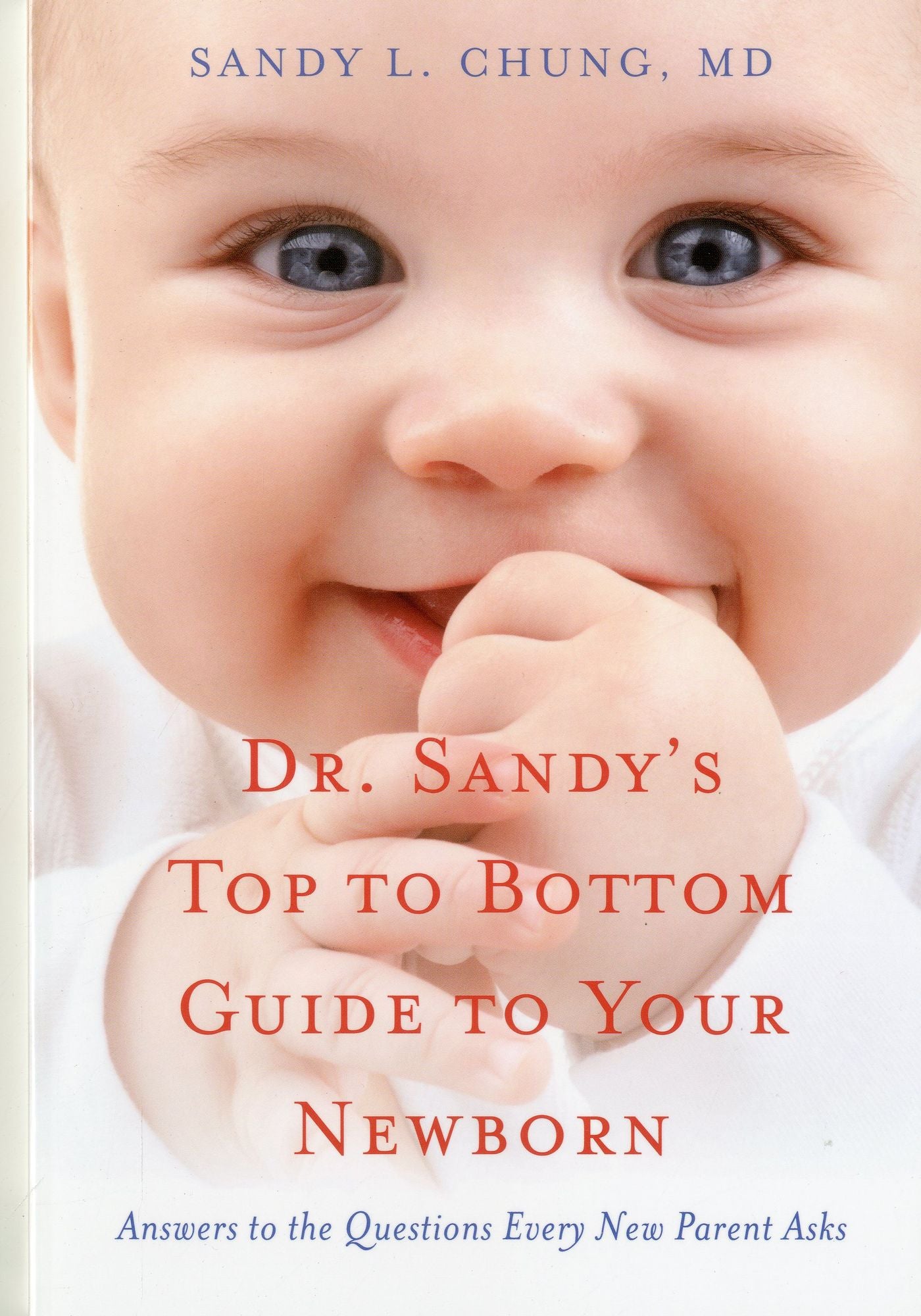 Dr. Sandy's Top to Bottom Guide to Your Newborn: Answers to the Questions Every New Parent Asks