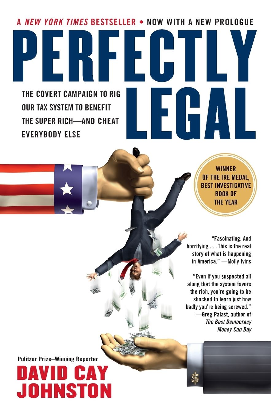 Perfectly Legal: The Secret Campaign to Rig Our Tax System to Benefit the Super Rich - and Cheat Everybody Else