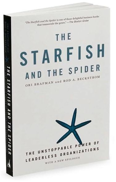 Starfish and the Spider: The Unstoppable Power of Leaderless Organizations