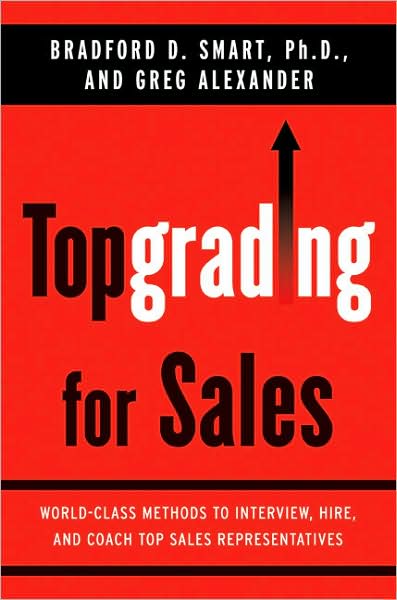 Topgrading for Sales: World-Class Methods to Interview, Hire, and Coach Top Sales Representatives
