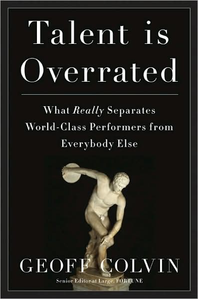Talent Is Overrated: What Really Separates World-Class Performers from EverybodyElse