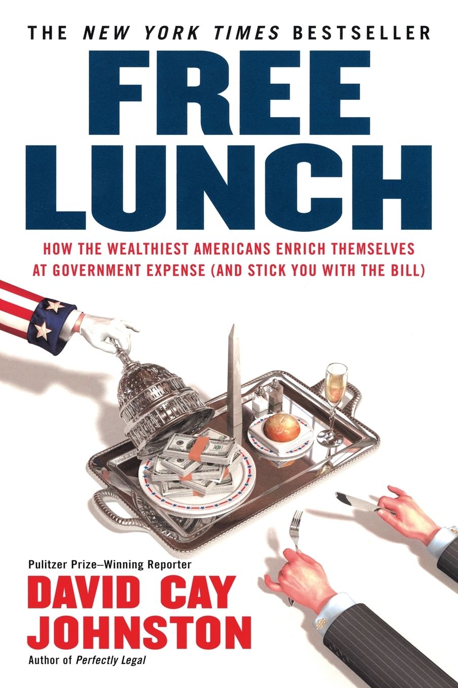 Free Lunch: How the Wealthiest Americans Enrich Themselves at Government Expense (and StickYou with the Bill)