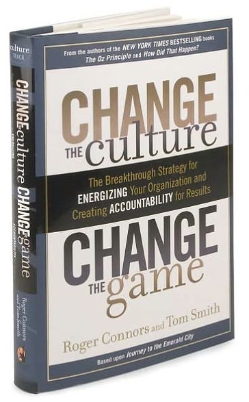 Change the Culture, Change the Game: The Breakthrough Strategy for Energizing Your Organization and Creating Accountability for Results