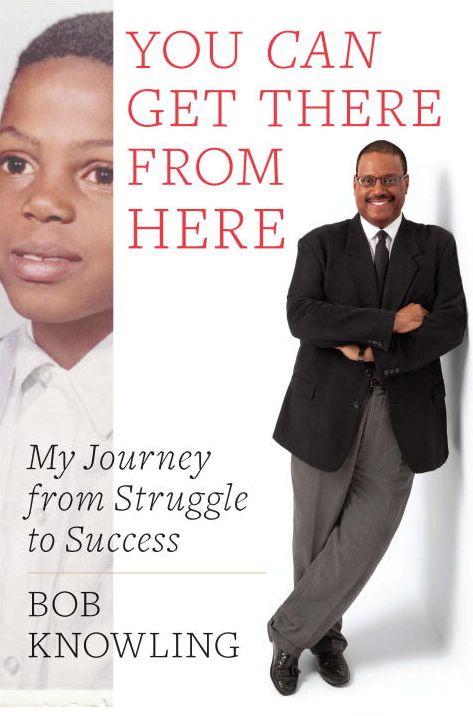 You Can Get There from Here: My Journey from Struggle to Success