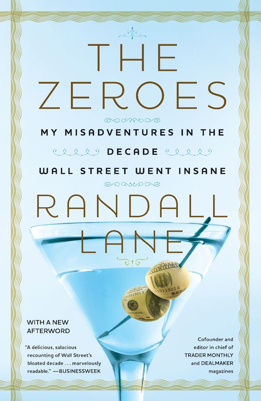 The Zeroes: My Misadventures in the Decade Wall Street Went Insane