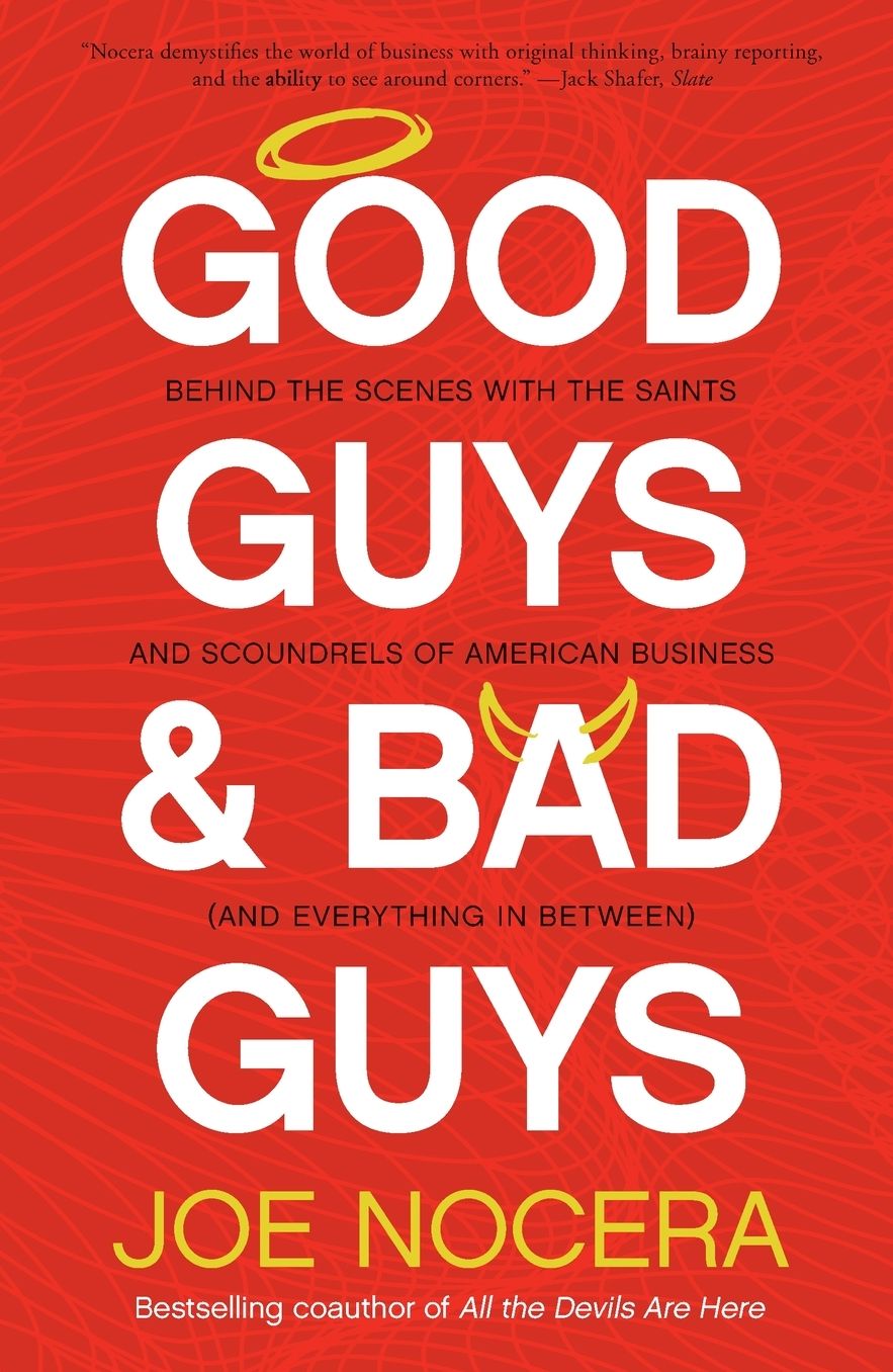 Good Guys and Bad Guys: Behind the Scenes with the Saints and Scoundrels of American Business (and Everything in Between)