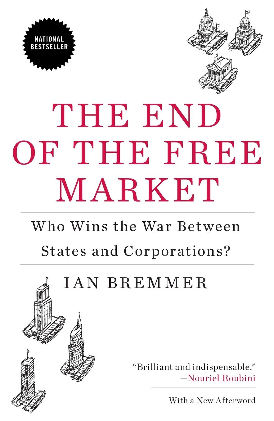 The End of the Free Market: Who Wins the War Between States and Corporations?