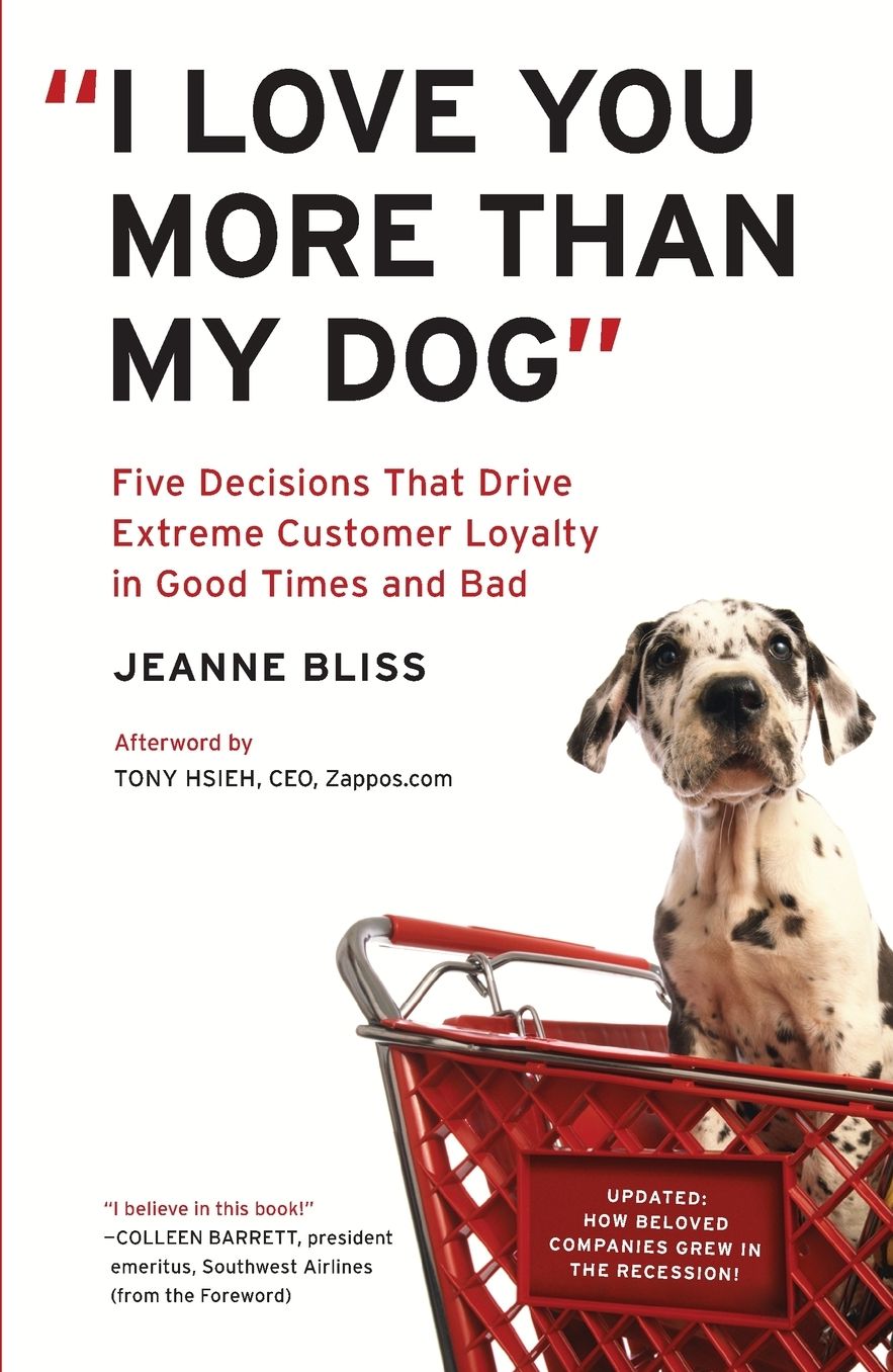 "I Love You More Than My Dog": Five Decisions That Drive Extreme Customer Loyalty in Good Times and Bad