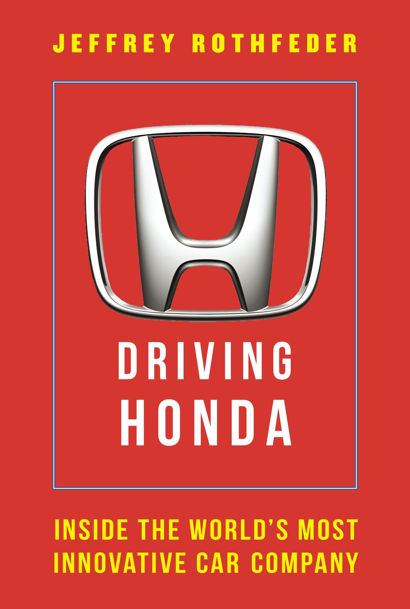 Driving Honda: Inside the World's Most Innovative Car Company