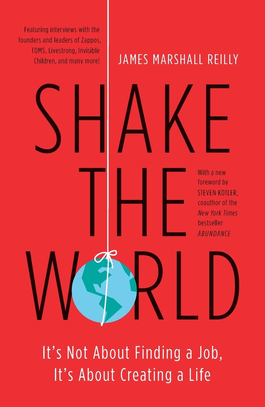 Shake the World: It's Not About Finding a Job, It's About Creating a Life