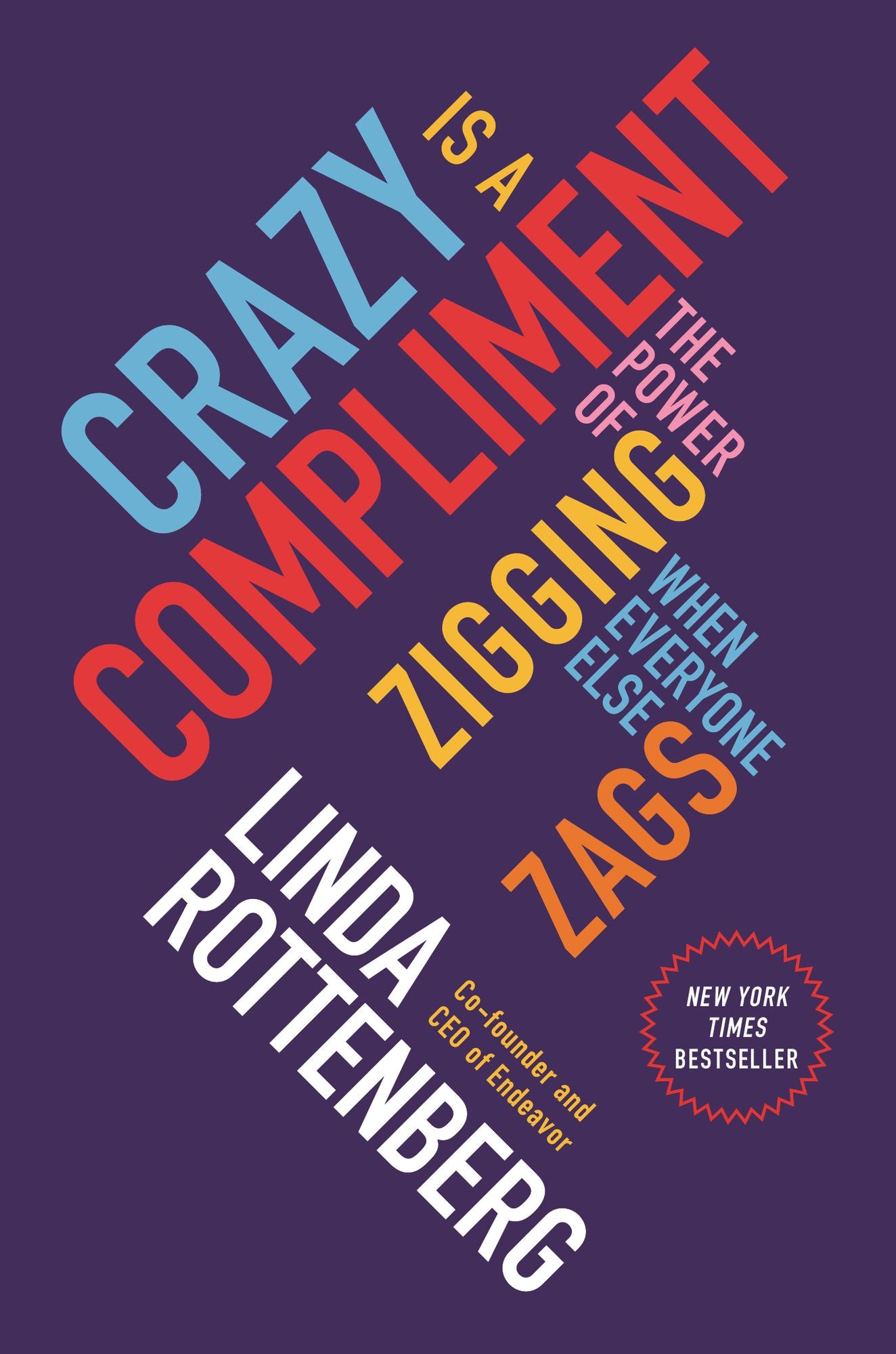 Crazy Is a Compliment: The Power of Zigging When Everyone Else Zags