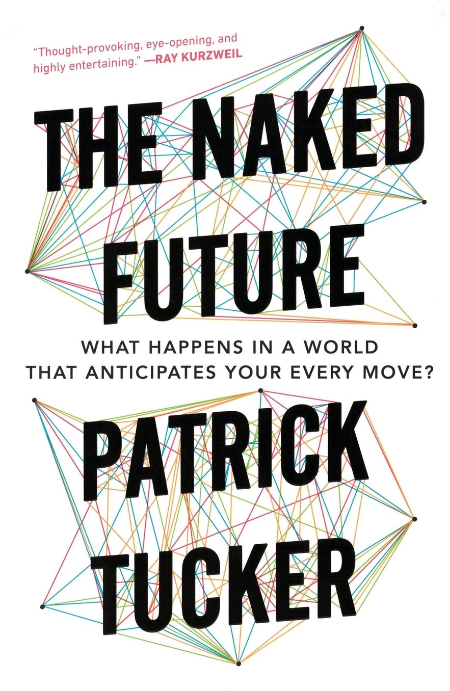 The Naked Future: What Happens in a World That Anticipates Your Every Move?
