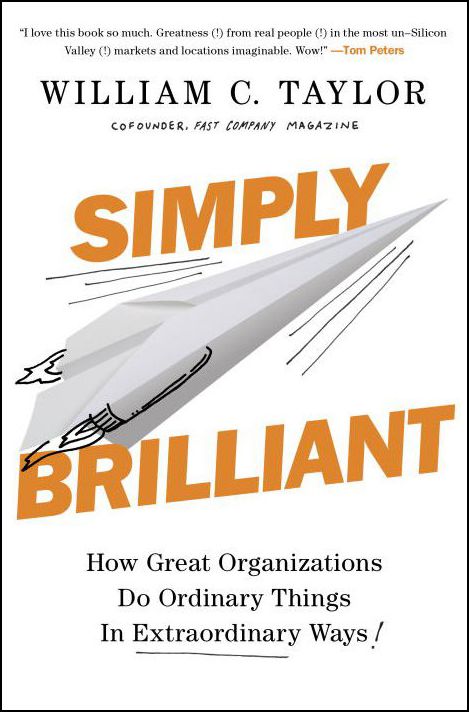 Simply Brilliant: How Great Organizations Do Ordinary Things in Extraordinary Ways