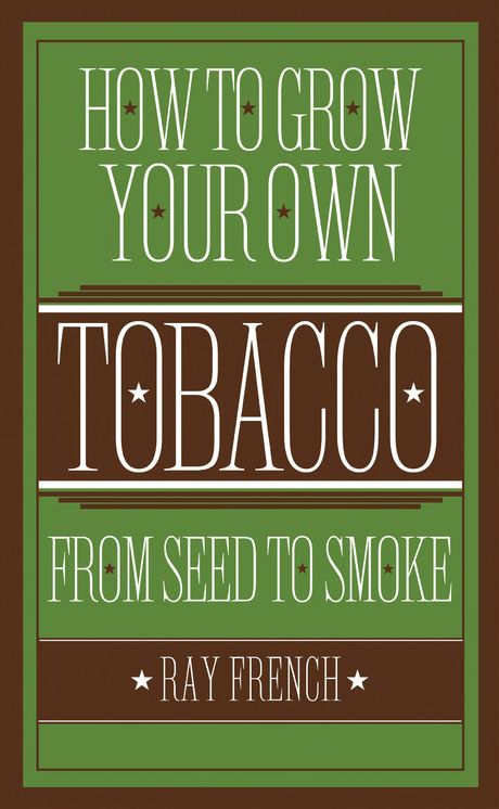 How to Grow Your Own Tobacco: From Seed to Smoke
