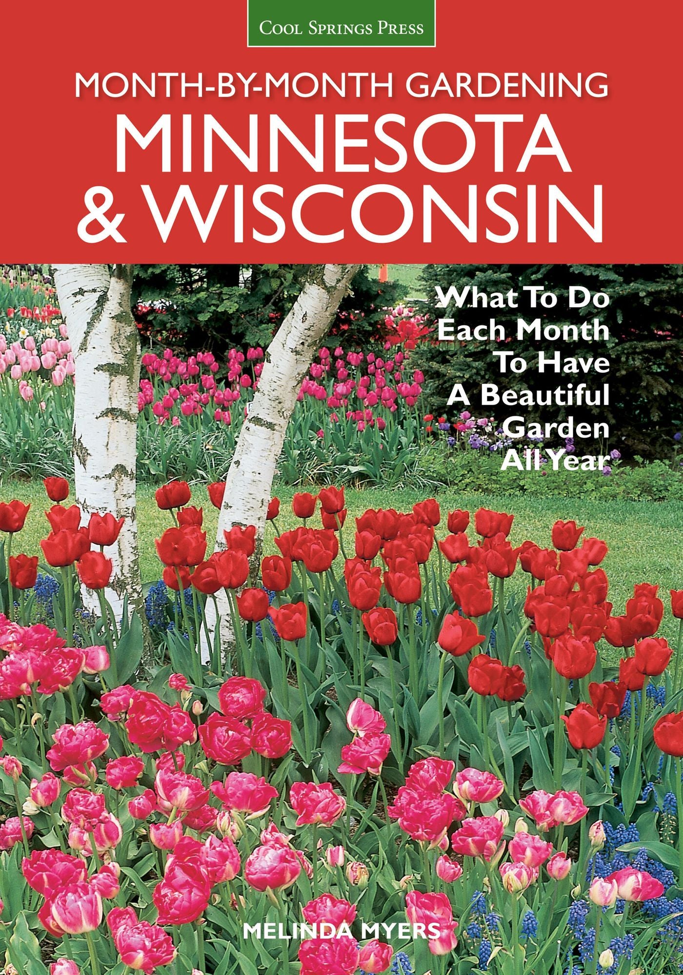 Minnesota & Wisconsin Month-by-Month Gardening: What to Do Each Month to Have A Beautiful Garden All Year