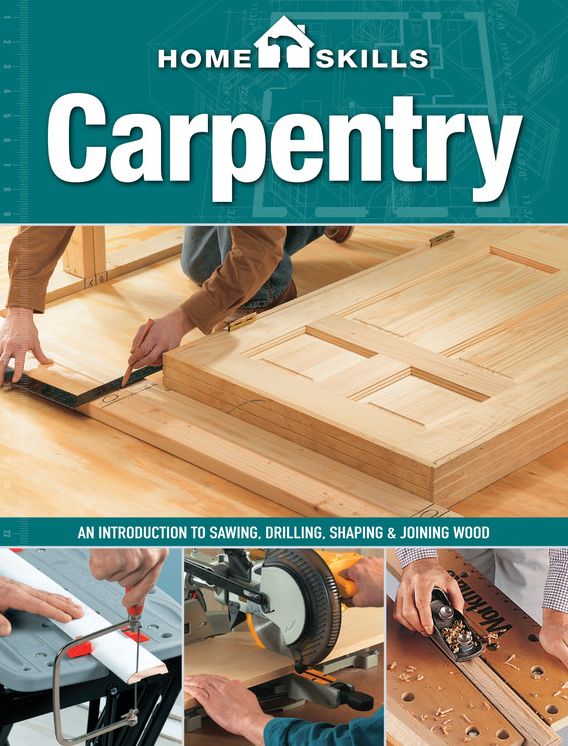 HomeSkills: Carpentry: An Introduction to Sawing, Drilling, Shaping & Joining Wood