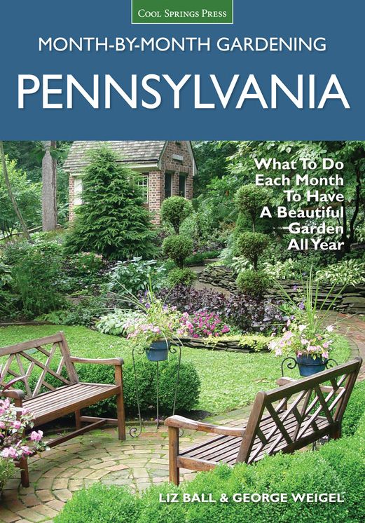 Pennsylvania Month-by-Month Gardening: What to Do Each Month to Have A Beautiful Garden All Year