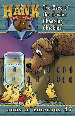 The Case of the Tender Cheeping Chickies (Hank the Cowdog Series #47)