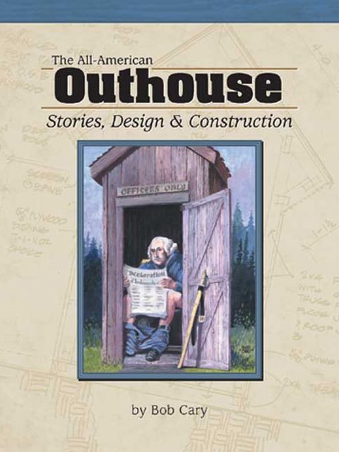 The All-American Outhouse: Stories, Design and Construction