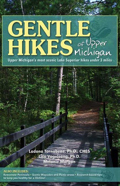 Gentle Hikes of Upper Michigan: Upper Michigan's Most Scenic Lake Superior Hikes under 3 Miles