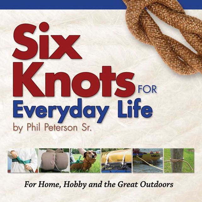 Six Knots for Everyday Life: For Home, Hobby and the Great Outdoors