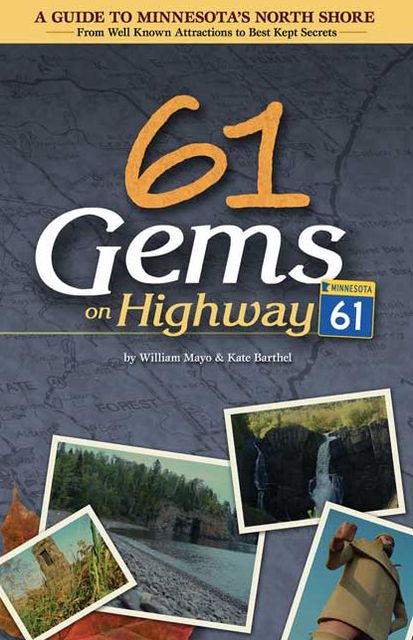 61 Gems on Highway 61: A Guide to Minnesota's North Shore¿from Well Known Attractions to Best Kept Secrets