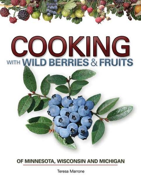 Cooking with Wild Berries and Fruit of Minnesota, Wisconsin and Michigan