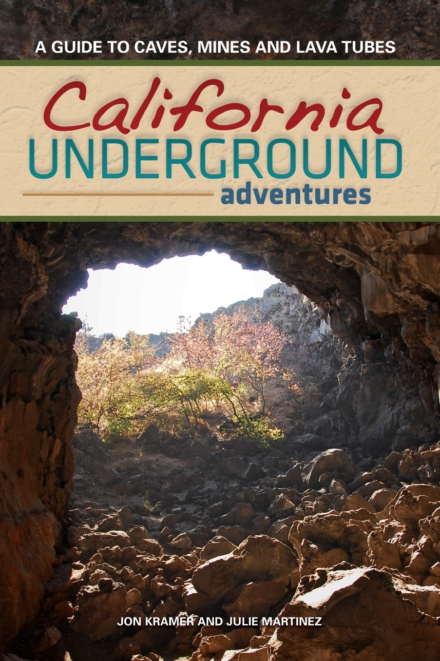California Underground Adventures: A Guide to Caves, Mines and Lava Tubes