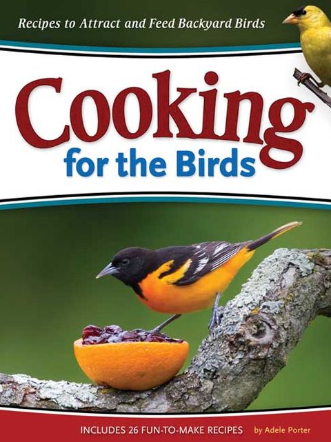 Cooking for the Birds: Simple Recipes to Attract and Feed Backyard Birds