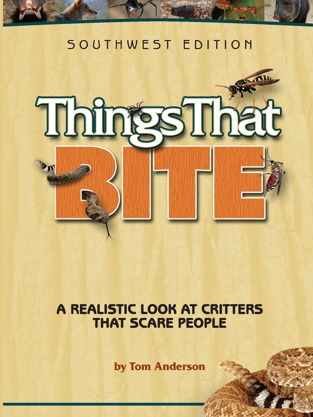 Things That Bite: A Realistic Look at Critters that Scare People (Southwest Edition)
