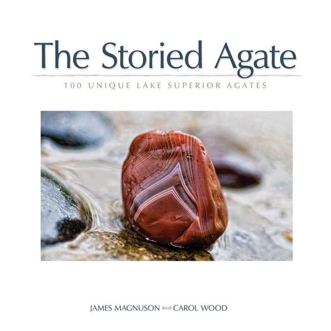 The Storied Agate: 100 Unique Lake Superior Agates