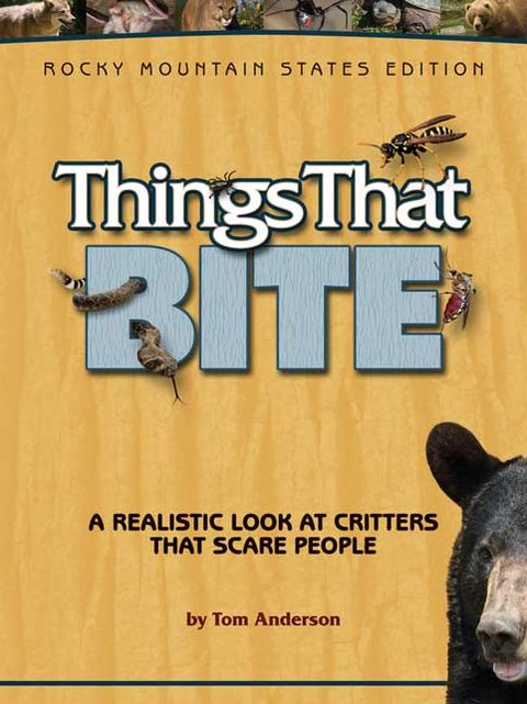 Things that Bite: A Realistic Look at Critters That Scare People (Rocky Mountain States Edition)