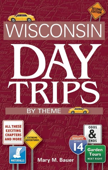 Wisconsin Day Trips by Theme, Second Edition