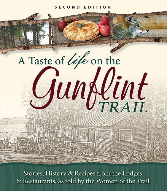 A Taste of the Gunflint Trail: Recipes & Stories from the Lodges as Shared by the Women of the Gunflint Trail