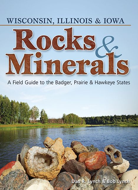 Rocks & Minerals of WI, IL, IA: A Field Guide to the Badger, Prairie & Hawkeye States