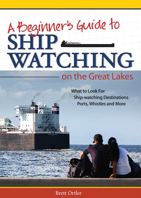 A Beginner's Guide to Ship Watching on the Great Lakes: What to Look For, Ship-Watching Destinations, Ports, Whistles and More