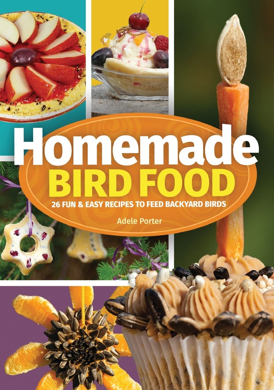 Homemade Bird Food : 26 Fun & Easy Recipes to Feed Backyard Birds